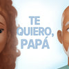 Te quiero, Papá